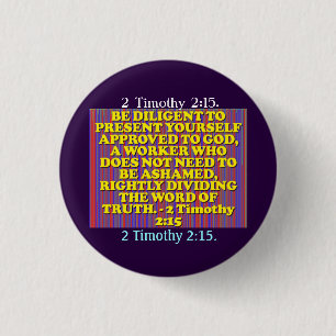 Bible verse from 2 Timothy 2:15. 3 Cm Round Badge