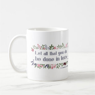 Bible Verse: Let All That You Do Be Done in Love Coffee Mug