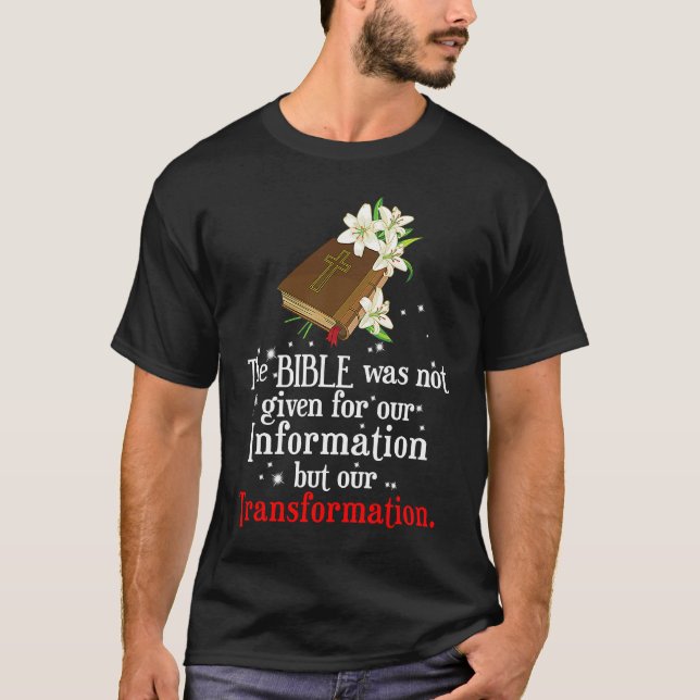 Bible Was Not Given For Information But Our Transf T-Shirt (Front)