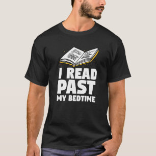 Bibliophile For Bookworm I Read Past My Bedtime T-Shirt