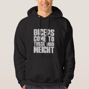 Biceps Come To Those Who Weight Lifting Gains Hoodie
