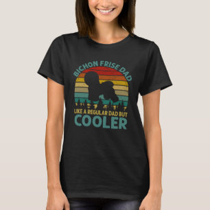 Bichon Frise Dad Like A Regular Dad But Cooler For T-Shirt
