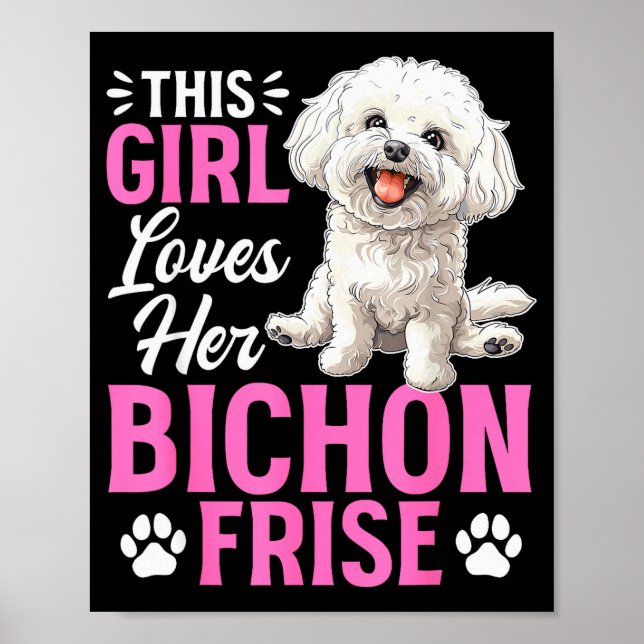 Bichon Frise Dog Breed This Girl Loves Her Bichon  Poster (Front)