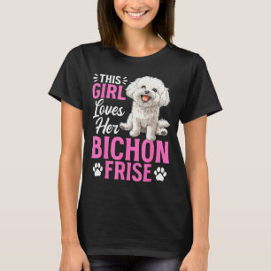 Bichon Frise Dog Breed This Girl Loves Her Bichon T-Shirt