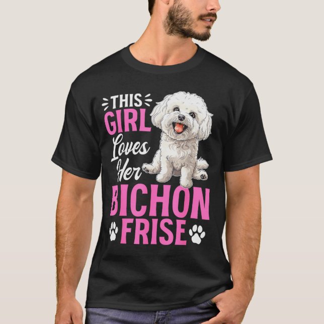 Bichon Frise Dog Breed This Girl Loves Her Bichon  T-Shirt (Front)