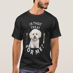 Bichon Frise Dog Owners Art Design Is That Treat F T-Shirt