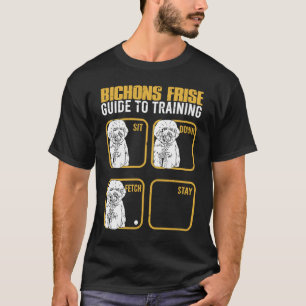 Bichon frise guide to training Sit down Fetch Stay T-Shirt