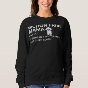 Bichon Frise Mama Definition Bichon Frise Owner Do Sweatshirt