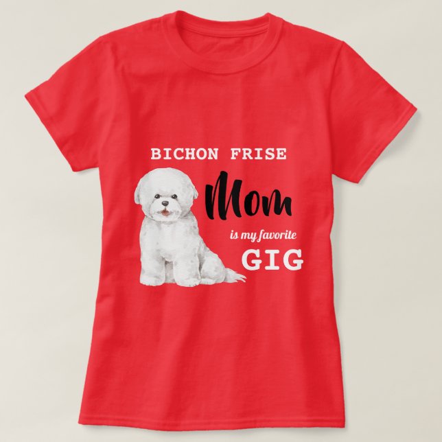 Bichon Frise Mum Favourite Gig Red  T-Shirt (Design Front)