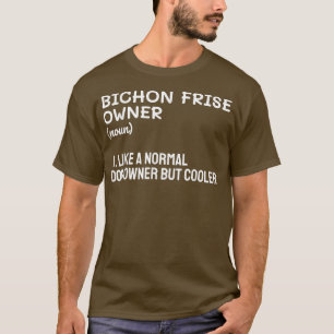Bichon Frise Owner Like A Normal Dog Owner But Coo T-Shirt