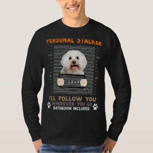 Bichon Frise Personal Stalker I'll Follow You Whe T-Shirt