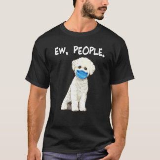 Bichons Frise Ew People Dog Wearing Face Mask T-Shirt
