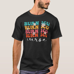 BICU Burn ICU Nurse Groovy Intensive Care Unit Nur T-Shirt
