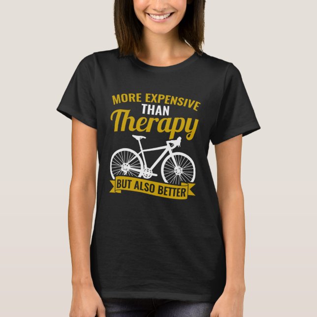 Bicycle Bike Cyclist Cycling Better Than Therapy T-Shirt (Front)