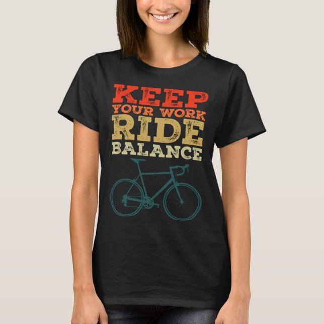 Bicycle Bike Keep Your Work Ride Balance Cyclist T-Shirt (Front)