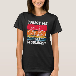 Bicycle Biking Cyclist Trust Me I'm a Cycologist T-Shirt