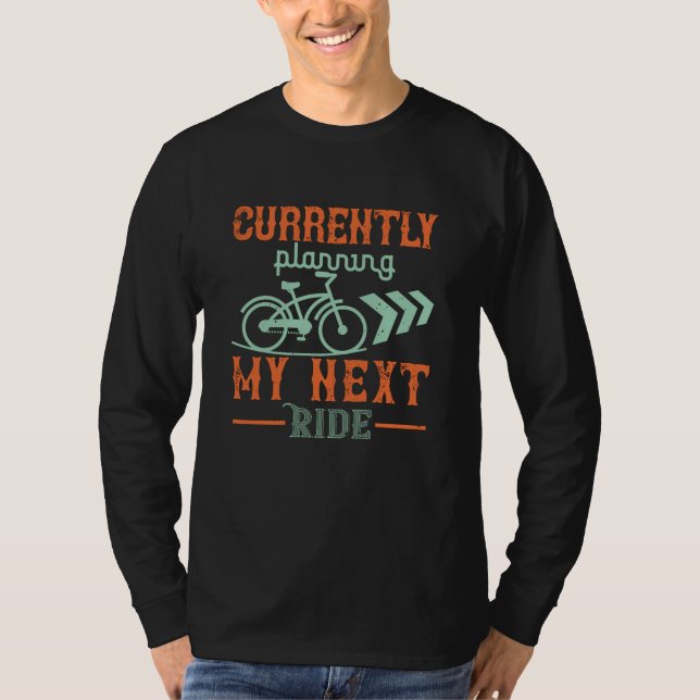 Bicycle -Currently planning my next ride T-Shirt (Front)