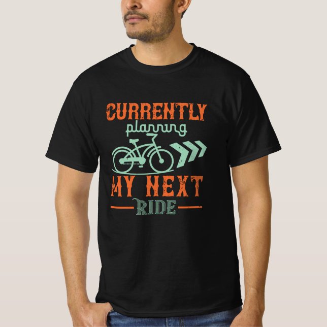 Bicycle -Currently planning my next ride T-Shirt (Front)