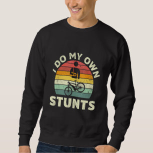 Bicycle Cycling Cyclist I Do My Own Stunts Sweatshirt