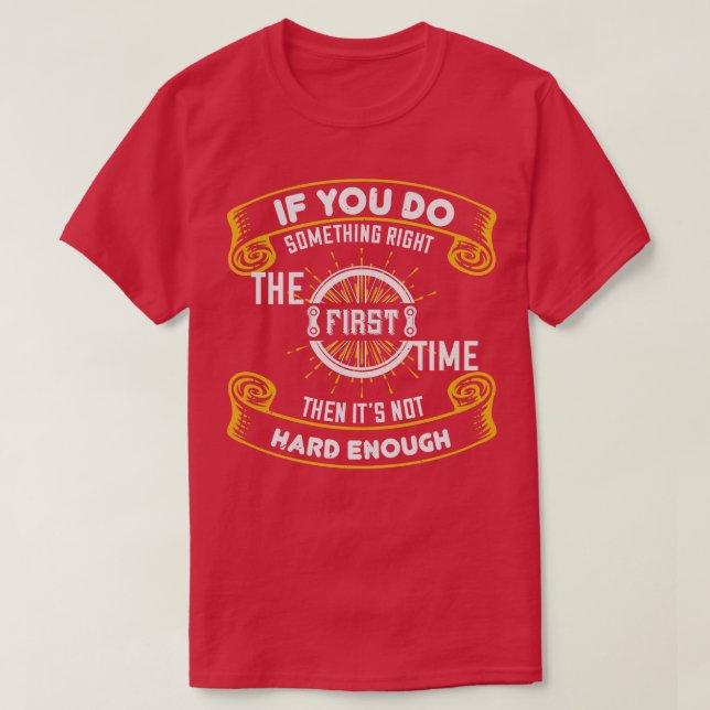 Bicycle First time is not hard enough T-Shirt (Design Front)