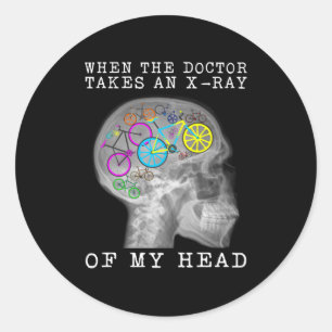 Bicycle When The Doctor Takes An X-Ray Of My Head Classic Round Sticker