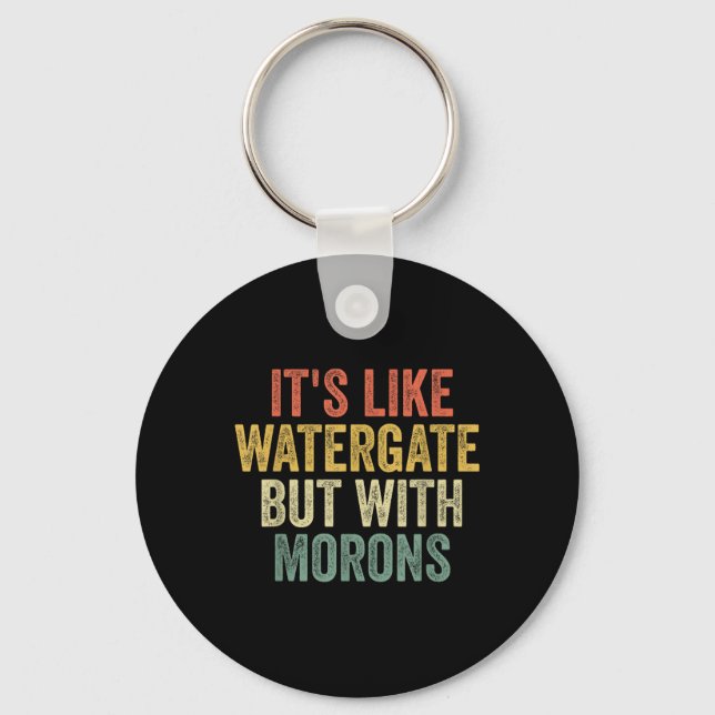Biden 2020 Its Like Watergate But With Morons Anti Key Ring (Front)
