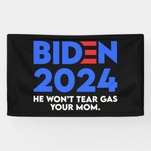 Biden 2024 He Won't Tear Gas Your Mum Banner