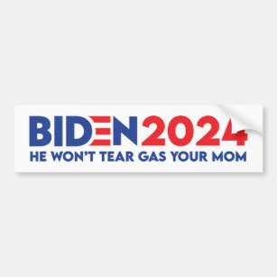 Biden 2024 He Won't Tear Gas Your Mum Bumper Sticker