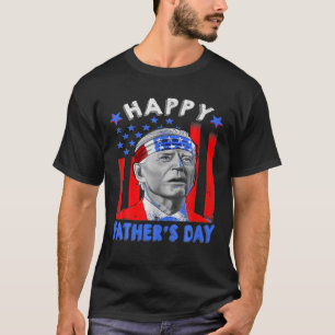 Biden 4Th Of July Joe Biden Happy Father's Day F T-Shirt