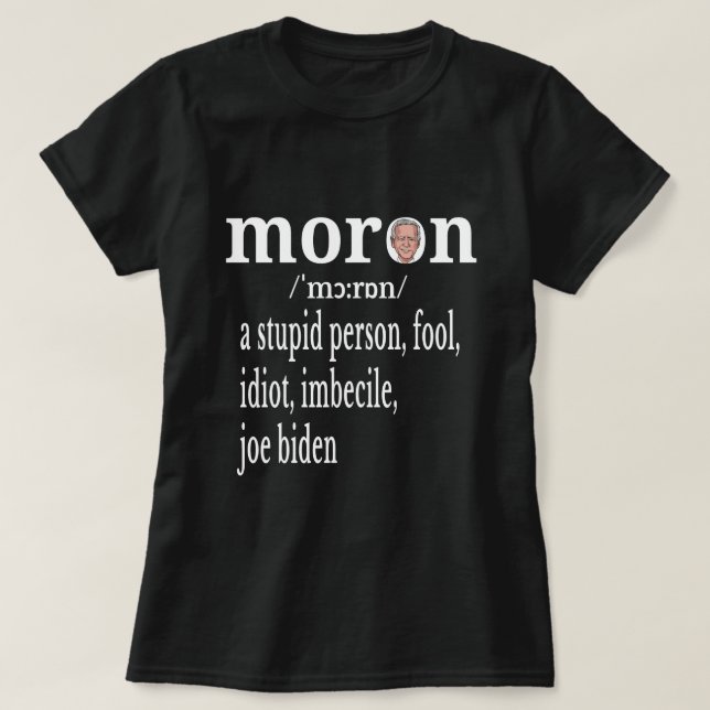  Biden Anti Moron Definition A Stupid Person Fool  T-Shirt (Design Front)