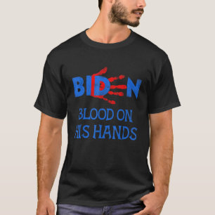 Biden Blood On His Hands Bring Trump Back Biden Ha T-Shirt