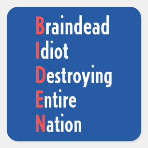 Biden - Braindead Idiot Destroying Entire Nation Square Sticker