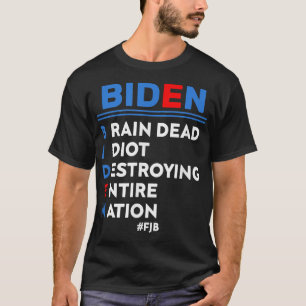 Biden, Braindead Idiot Destroying Entire Nation  T-Shirt