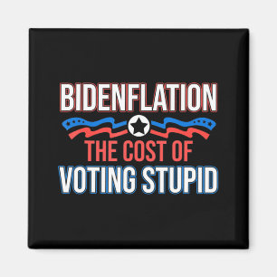 Biden Flation The Cost Of Voting Stupid Anti Biden Magnet