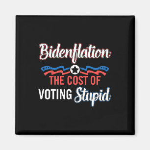 Biden Flation The Cost Of Voting Stupid Anti Biden Magnet