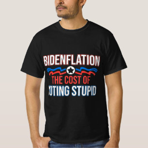 Biden Flation The Cost Of Voting Stupid Anti Biden T-Shirt