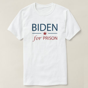 Biden For Prison   Anti Joe Biden   Slogan   Chant T-Shirt