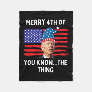 Biden Funny Merry 4th Of You Know The Thing  Fleece Blanket