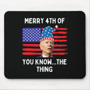 Biden Funny Merry 4th Of You Know The Thing  Mouse Mat