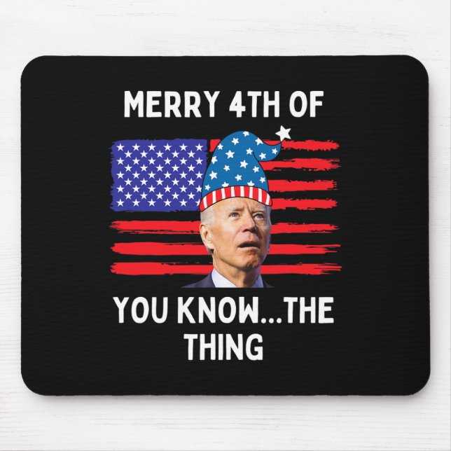 Biden Funny Merry 4th Of You Know The Thing  Mouse Mat (Front)