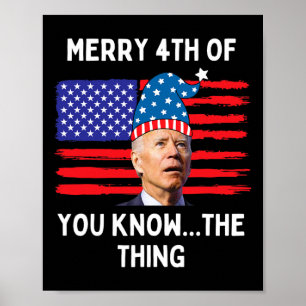 Biden Funny Merry 4th Of You Know The Thing  Poster