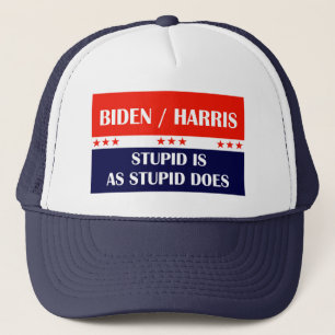 Biden Harris Stupid is as Stupid Does! Trucker Hat