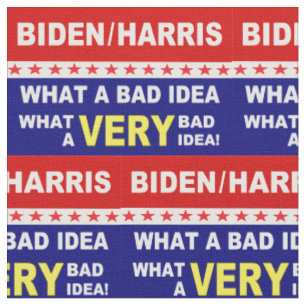 Biden Harris what a very bad idea! Fabric