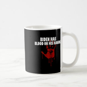 Biden Has Blood On His Hands Anti Biden Bring Trum Coffee Mug