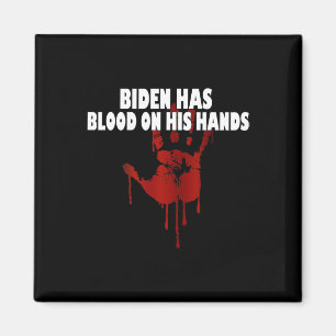 Biden Has Blood On His Hands Anti Biden Bring Trum Magnet