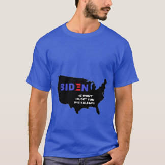 Biden He won't inject you with Bleach T-Shirt
