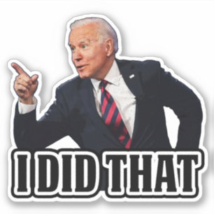 Biden I Did That funny anti Biden Pro trump