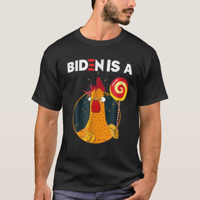 Biden Is A Rooster Lollipop Funny Biden Joke Appar T-Shirt (Front)