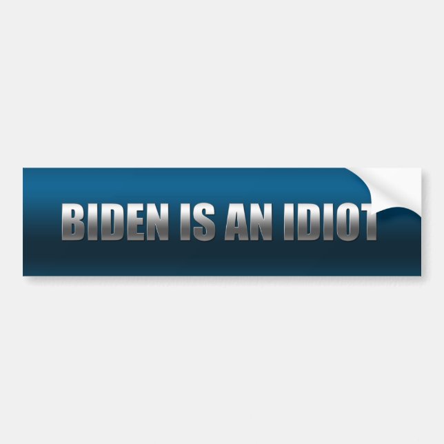 Biden Is An Idiot Bumper Sticker (Front)