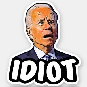 Biden is an idiot - funny anti Biden Sticker